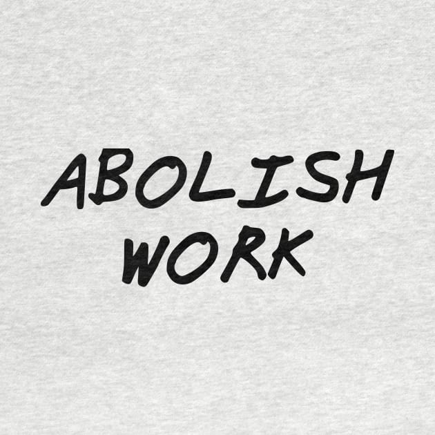 Abolish Work by dikleyt
